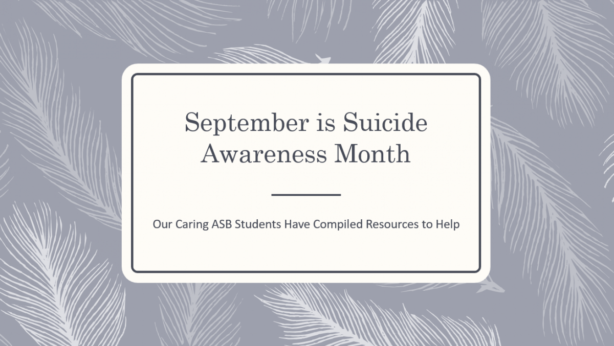 September is Suicide Awareness Month. Our Caring ASB Students Have Compiled Resources to Help.