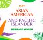 May is Asian American and Pacific Islander Heritage Month.